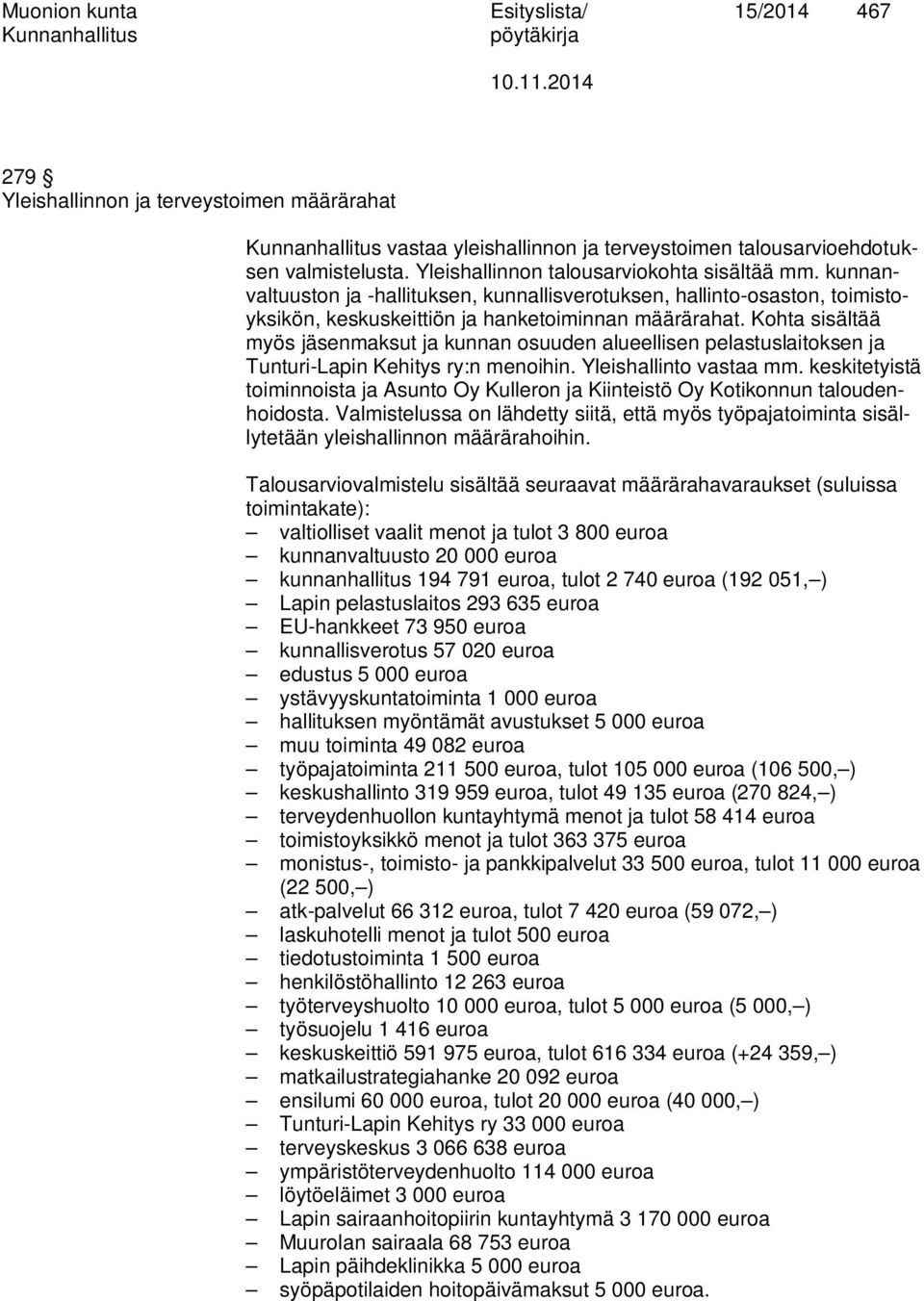 Kohta sisältää myös jäsenmaksut ja kunnan osuuden alueellisen pelastuslaitoksen ja Tunturi-Lapin Kehitys ry:n menoihin. Yleishallinto vastaa mm.