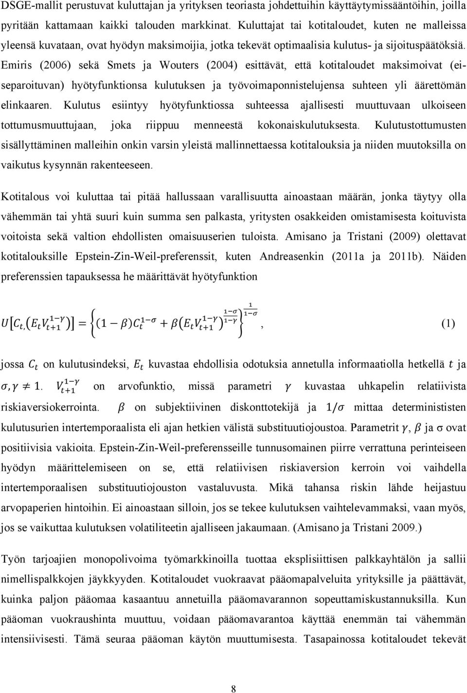 Emiris (2006) sekä Smets ja Wouters (2004) esittävät, että kotitaloudet maksimoivat (eiseparoituvan) hyötyfunktionsa kulutuksen ja työvoimaponnistelujensa suhteen yli äärettömän elinkaaren.