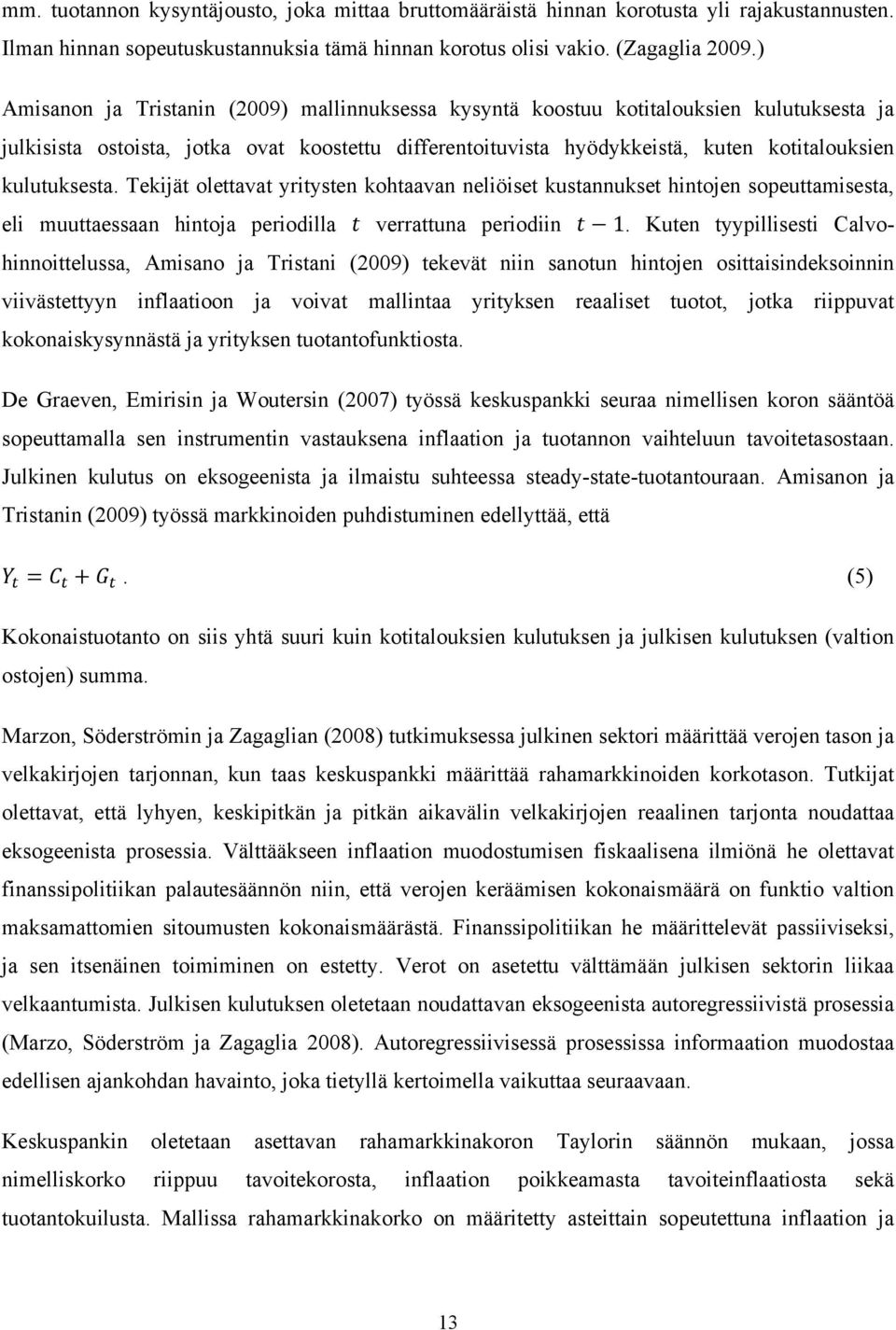 kulutuksesta. Tekijät olettavat yritysten kohtaavan neliöiset kustannukset hintojen sopeuttamisesta, eli muuttaessaan hintoja periodilla verrattuna periodiin 1.