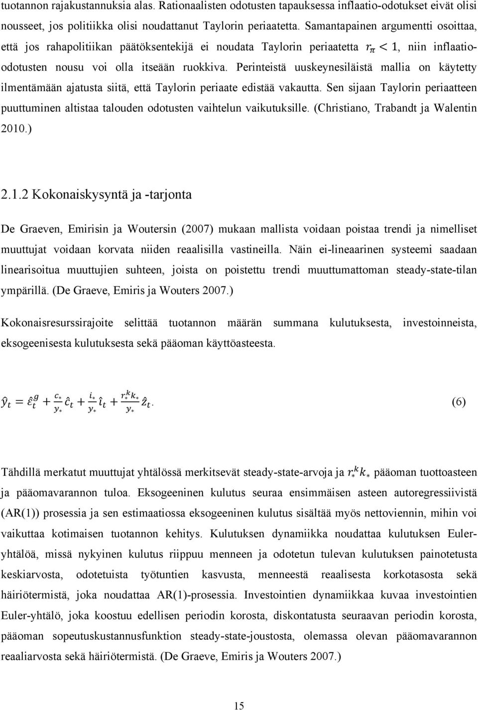 Perinteistä uuskeynesiläistä mallia on käytetty ilmentämään ajatusta siitä, että Taylorin periaate edistää vakautta.