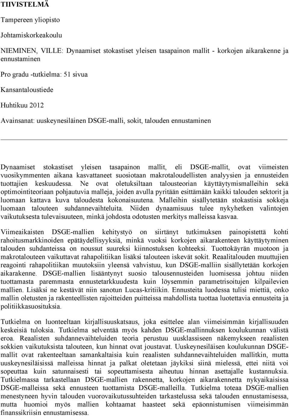 aikana kasvattaneet suosiotaan makrotaloudellisten analyysien ja ennusteiden tuottajien keskuudessa.