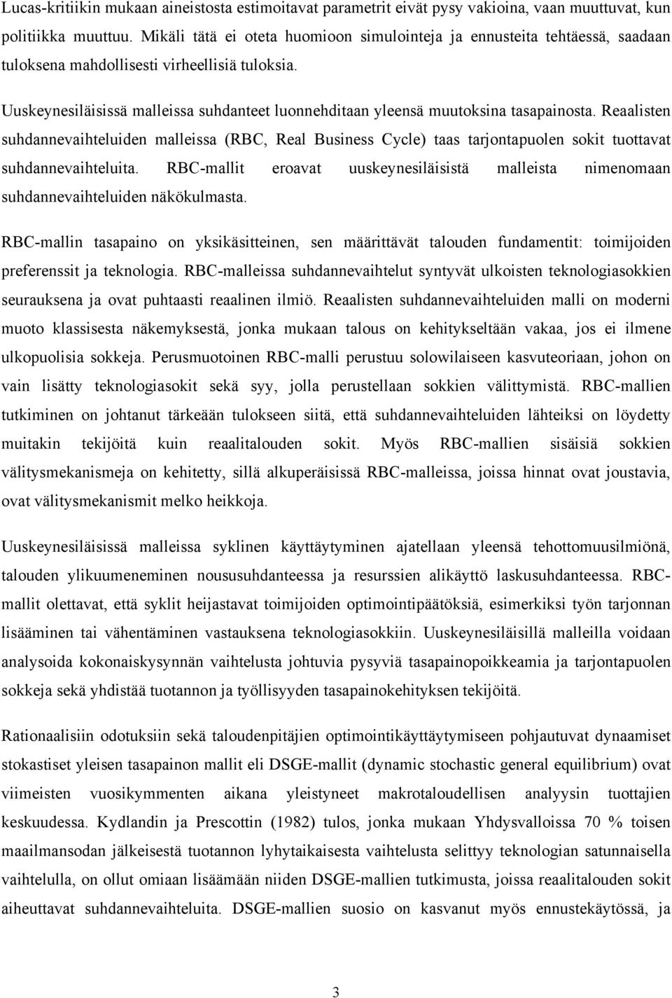 Uuskeynesiläisissä malleissa suhdanteet luonnehditaan yleensä muutoksina tasapainosta.