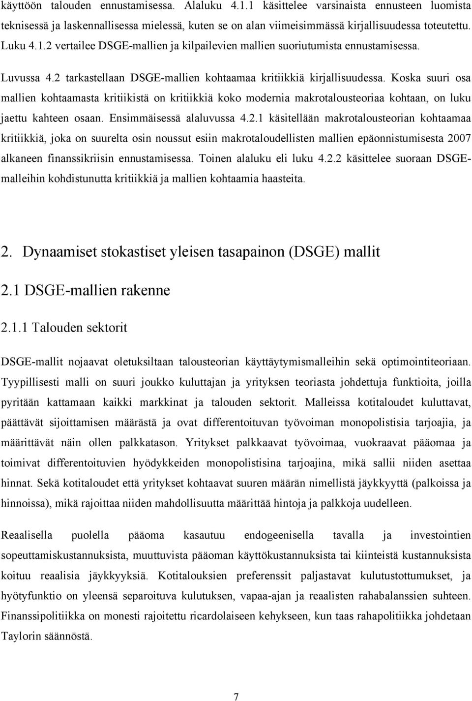 Koska suuri osa mallien kohtaamasta kritiikistä on kritiikkiä koko modernia makrotalousteoriaa kohtaan, on luku jaettu kahteen osaan. Ensimmäisessä alaluvussa 4.2.