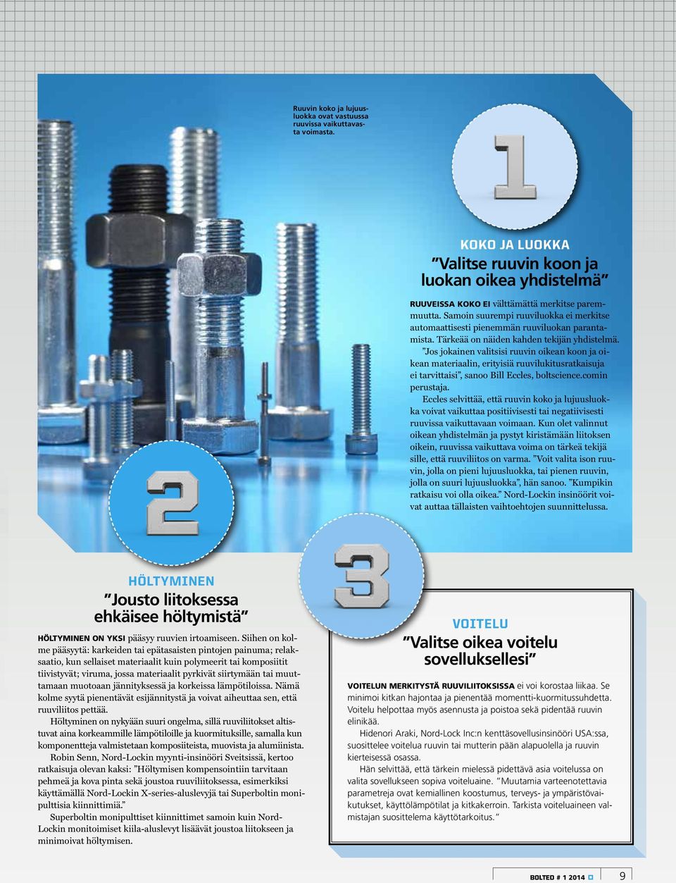 Jos jokainen valitsisi ruuvin oikean koon ja oikean materiaalin, erityisiä ruuvilukitusratkaisuja ei tarvittaisi, sanoo Bill Eccles, boltscience.comin perustaja.
