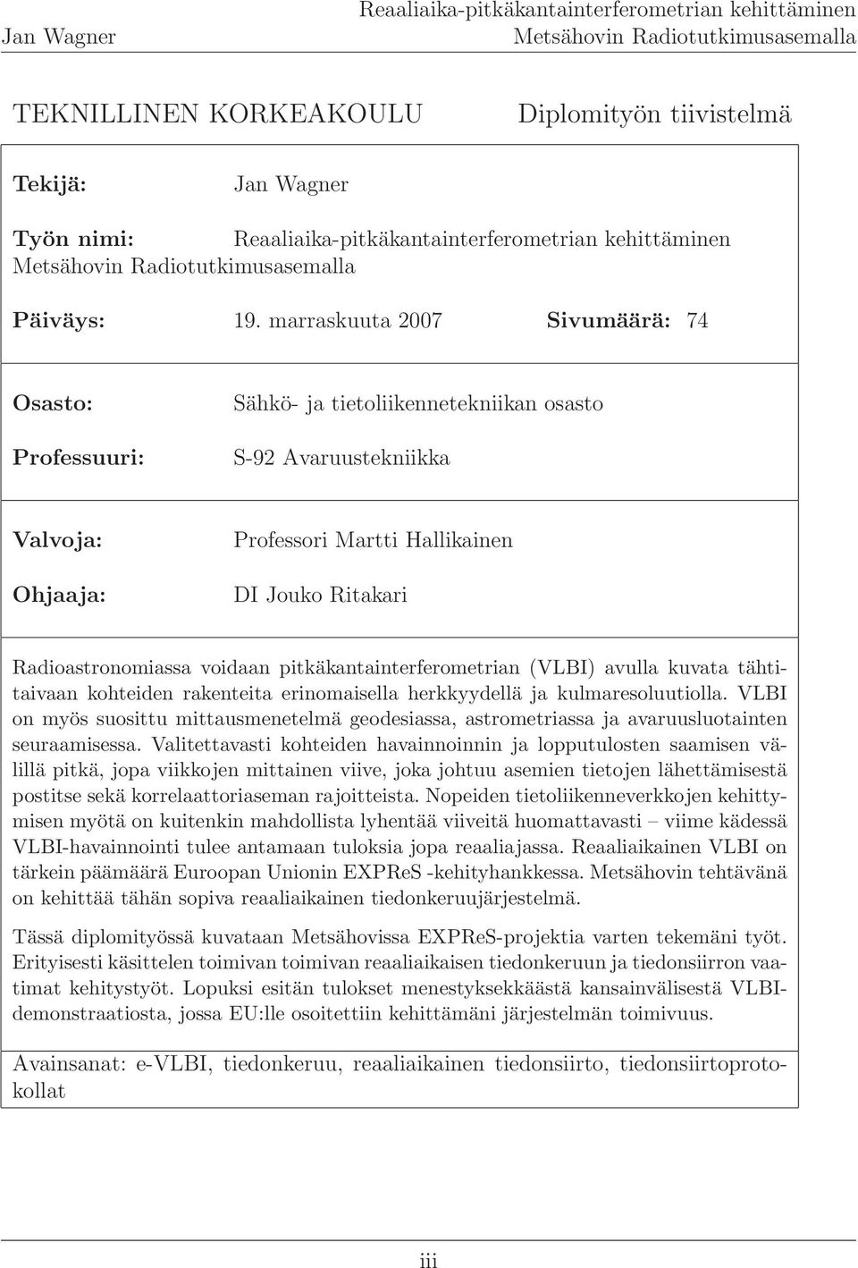 voidaan pitkäkantainterferometrian (VLBI) avulla kuvata tähtitaivaan kohteiden rakenteita erinomaisella herkkyydellä ja kulmaresoluutiolla.