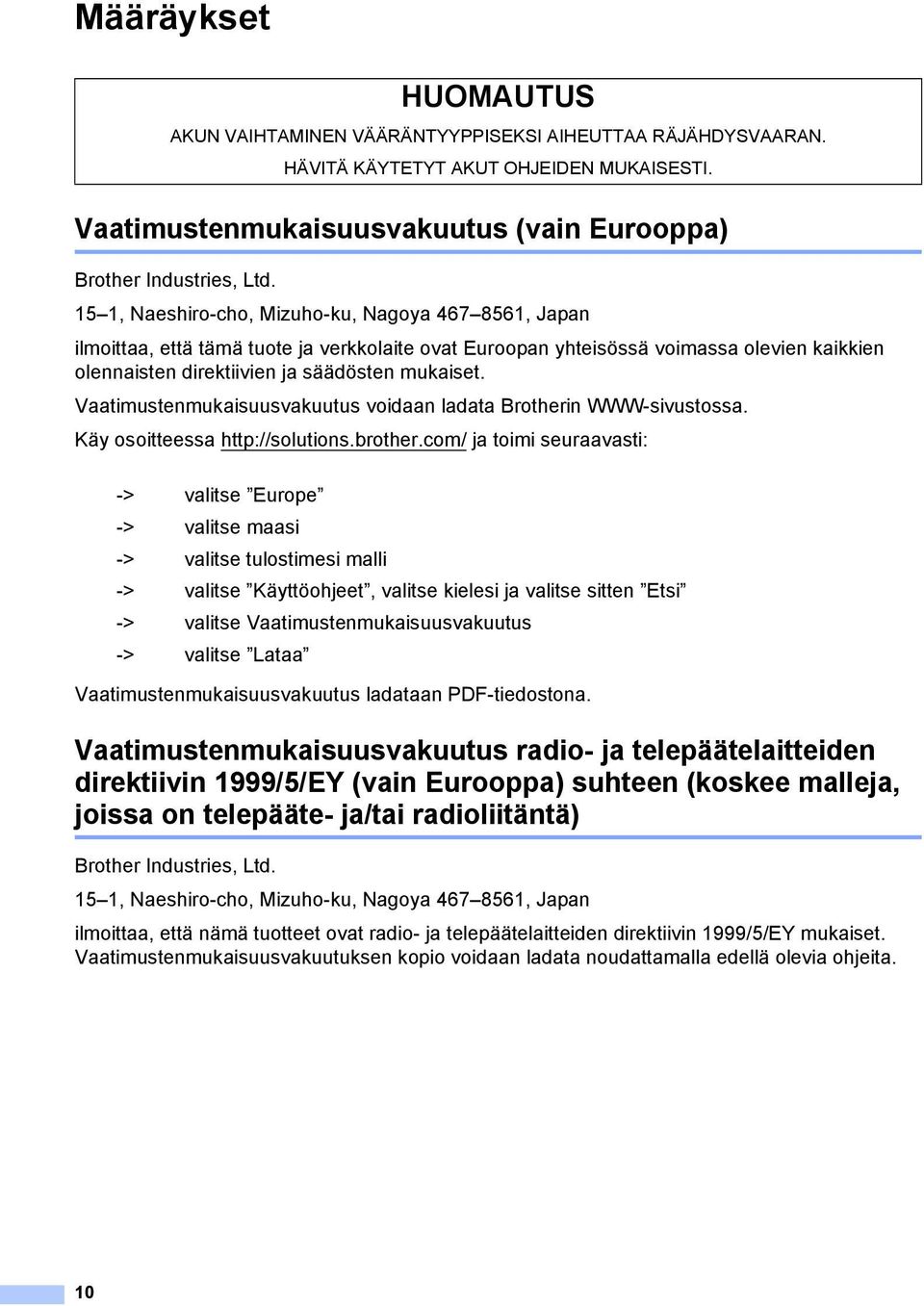 Vaatimustenmukaisuusvakuutus voidaan ladata Brotherin WWW-sivustossa. Käy osoitteessa http://solutions.brother.