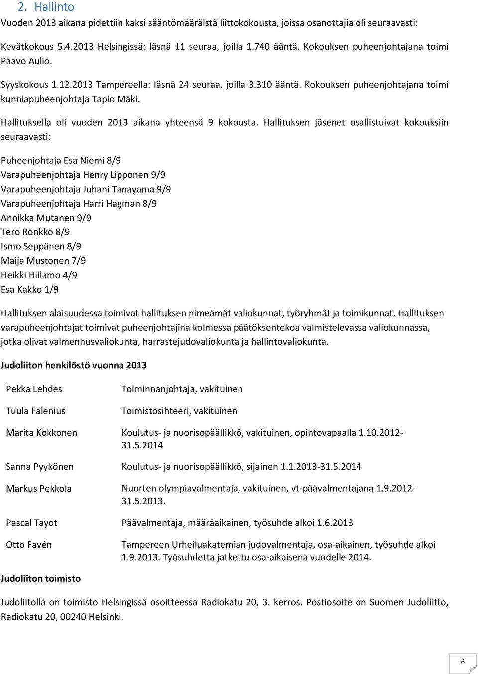 Hallituksella oli vuoden 2013 aikana yhteensä 9 kokousta.