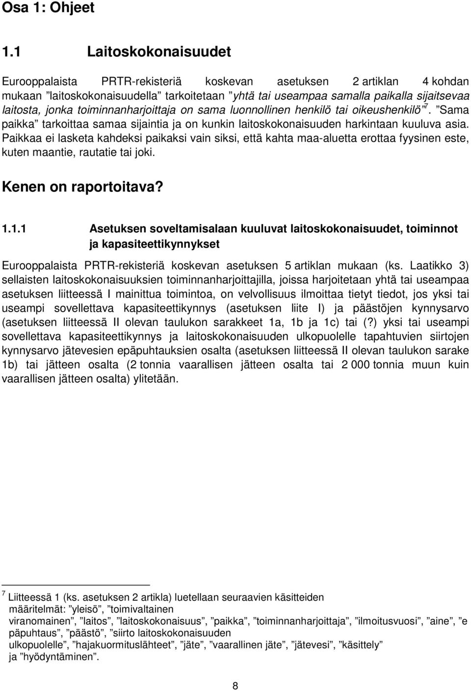 toiminnanharjoittaja on sama luonnollinen henkilö tai oikeushenkilö 7. Sama paikka tarkoittaa samaa sijaintia ja on kunkin laitoskokonaisuuden harkintaan kuuluva asia.