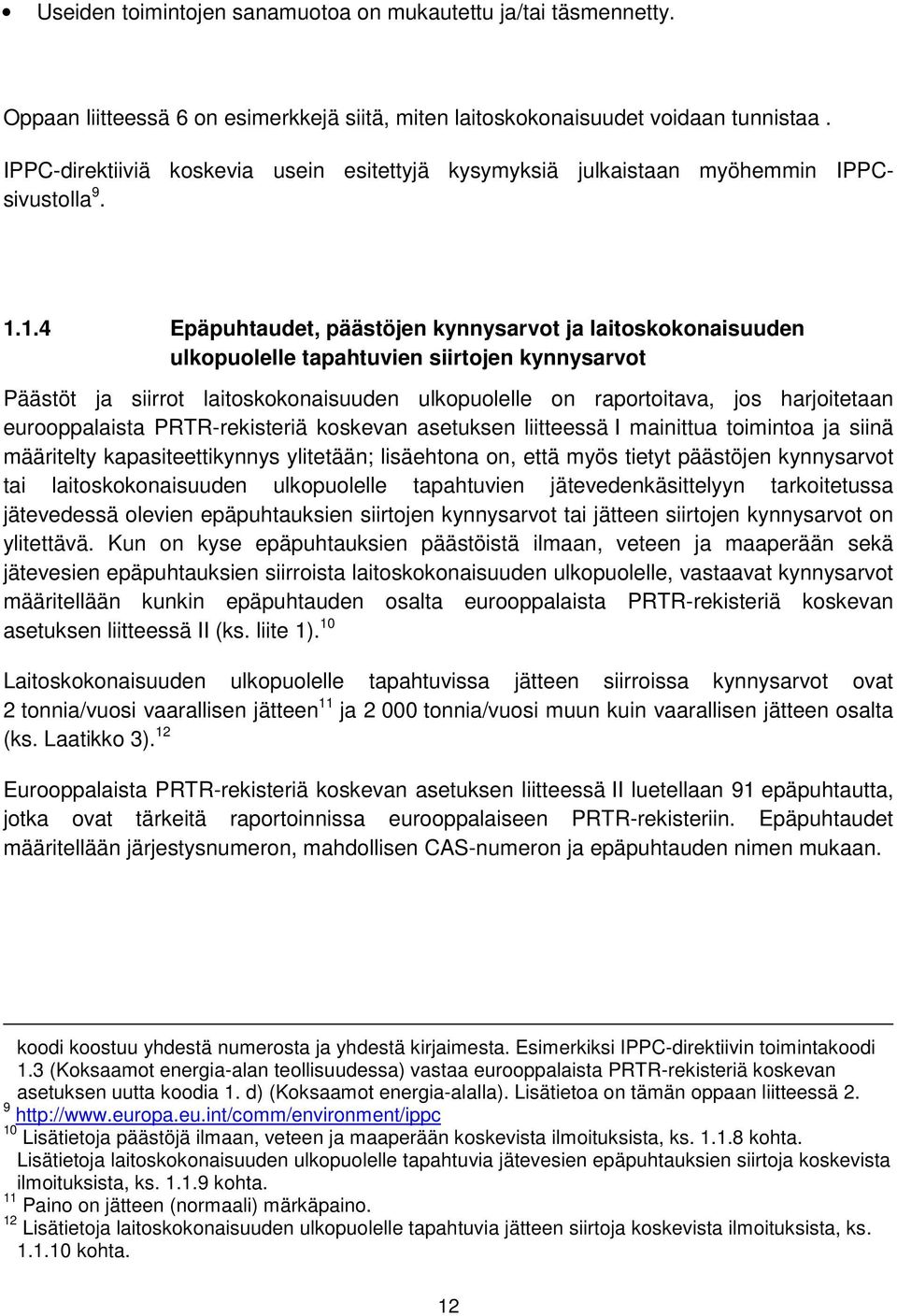 1.4 Epäpuhtaudet, päästöjen kynnysarvot ja laitoskokonaisuuden ulkopuolelle tapahtuvien siirtojen kynnysarvot Päästöt ja siirrot laitoskokonaisuuden ulkopuolelle on raportoitava, jos harjoitetaan