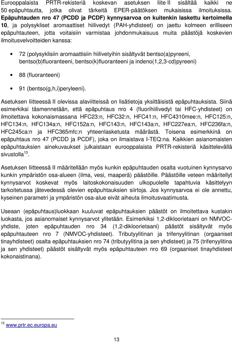 voitaisiin varmistaa johdonmukaisuus muita päästöjä koskevien ilmoitusvelvoitteiden kanssa: 72 (polysyklisiin aromaattisiin hiilivetyihin sisältyvät bentso(a)pyreeni, bentso(b)fluoranteeni,