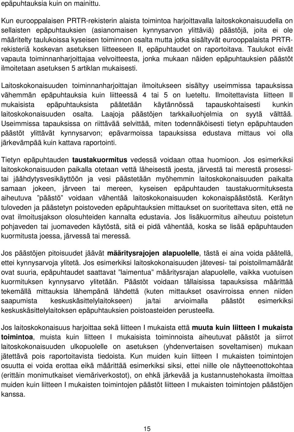 taulukoissa kyseisen toiminnon osalta mutta jotka sisältyvät eurooppalaista PRTRrekisteriä koskevan asetuksen liitteeseen II, epäpuhtaudet on raportoitava.