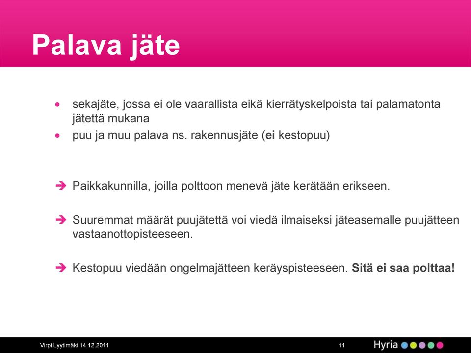rakennusjäte (ei kestopuu) Paikkakunnilla, joilla polttoon menevä jäte kerätään erikseen.