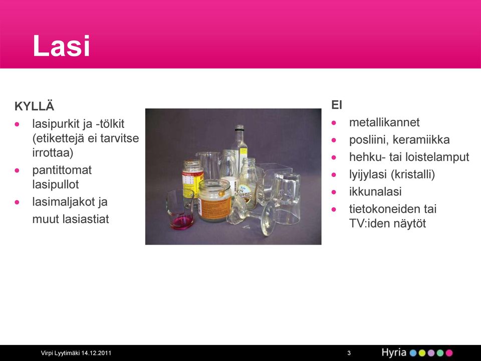 metallikannet posliini, keramiikka hehku- tai loistelamput lyijylasi