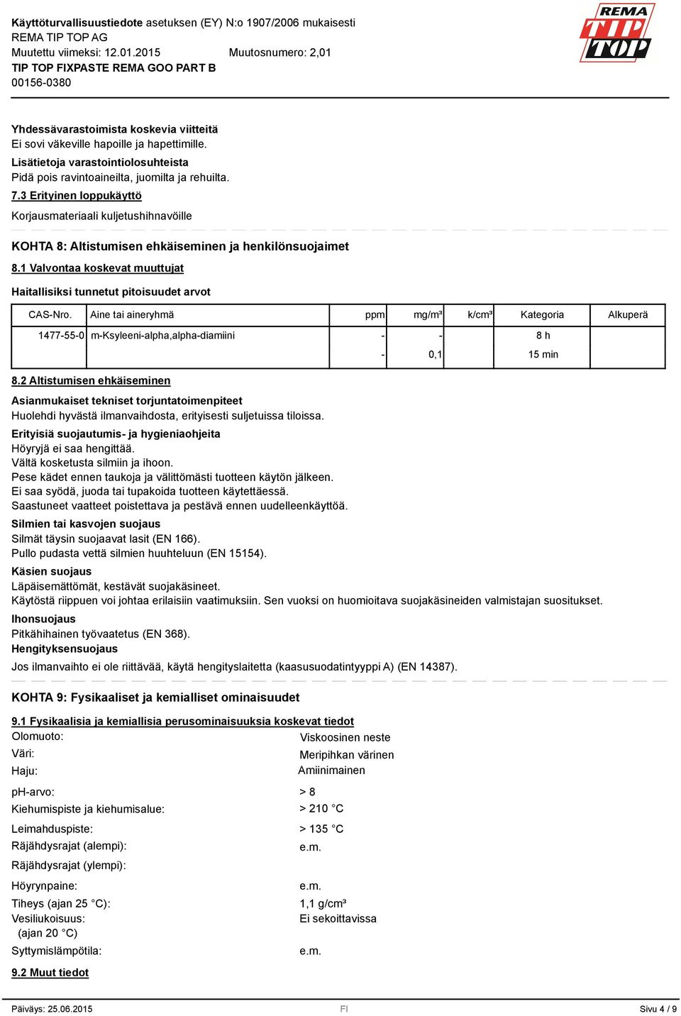 Aine tai aineryhmä ppm mg/m³ k/cm³ Kategoria Alkuperä 1477-55-0 m-ksyleeni-alpha,alpha-diamiini - - - 0,1 8 h 15 min 8.