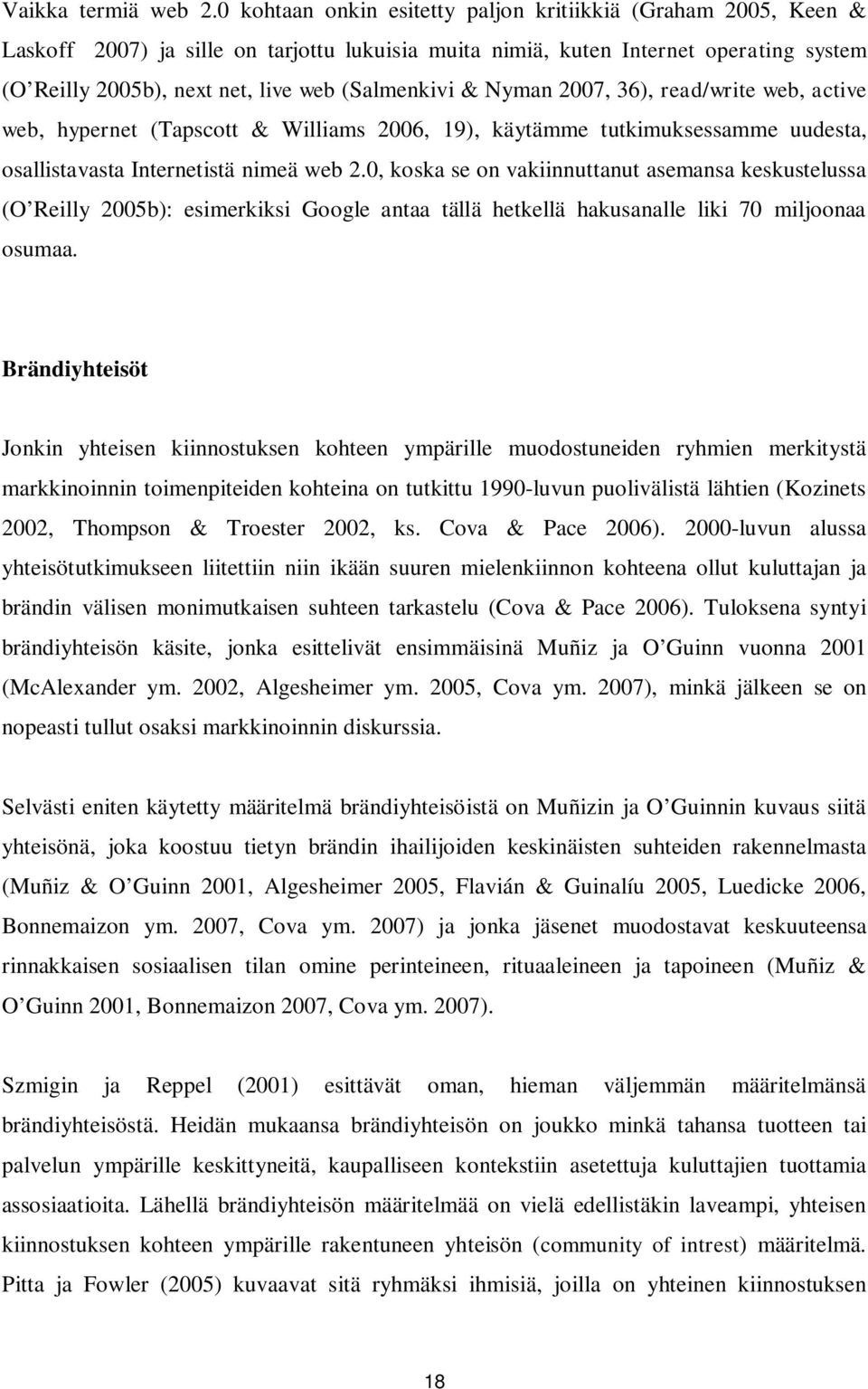 (Salmenkivi & Nyman 2007, 36), read/write web, active web, hypernet (Tapscott & Williams 2006, 19), käytämme tutkimuksessamme uudesta, osallistavasta Internetistä nimeä web 2.