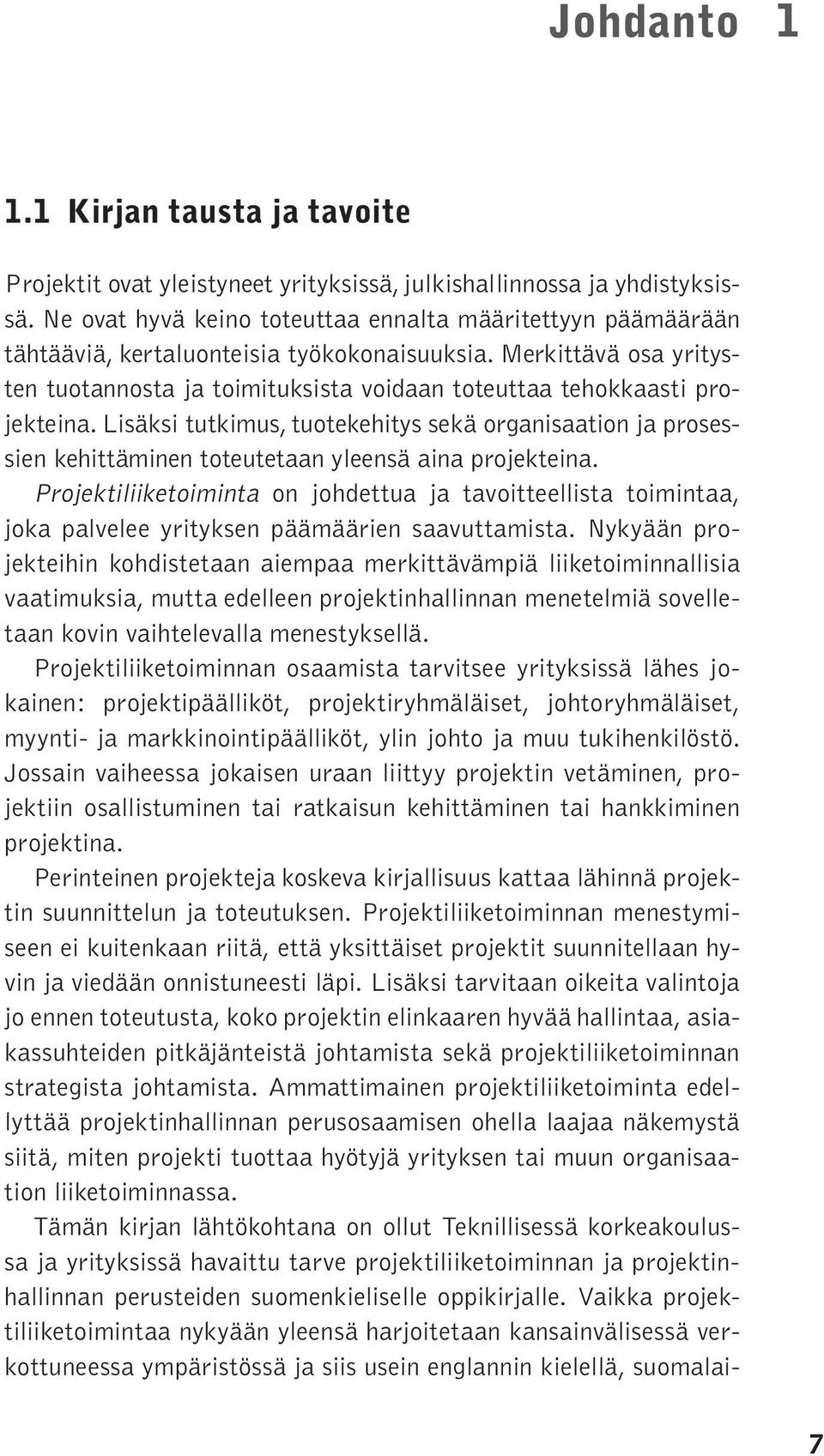 Merkittävä osa yritysten tuotannosta ja toimituksista voidaan toteuttaa tehokkaasti projekteina.