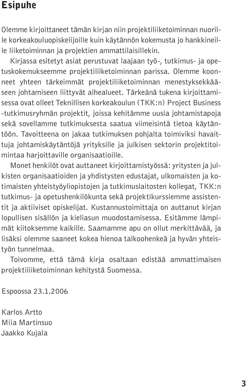 Olemme koonneet yhteen tärkeimmät projektiliiketoiminnan menestyksekkääseen johtamiseen liittyvät aihealueet.