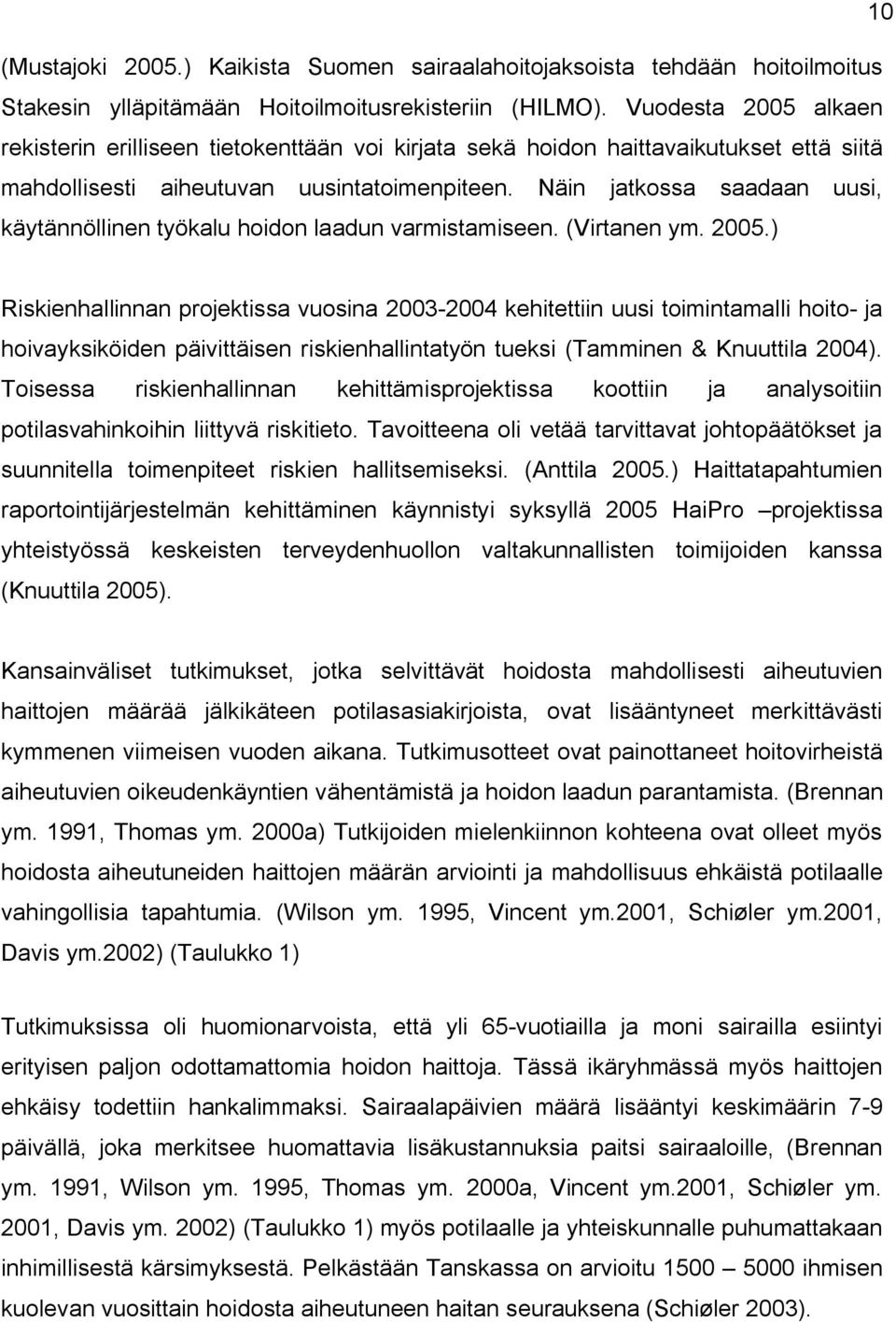 Näin jatkossa saadaan uusi, käytännöllinen työkalu hoidon laadun varmistamiseen. (Virtanen ym. 2005.