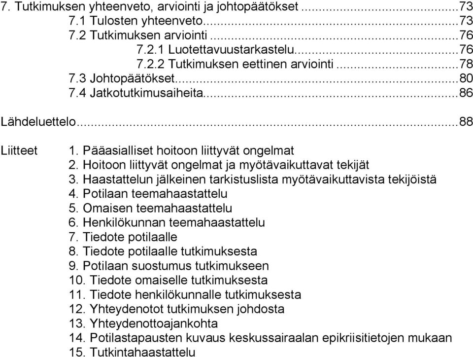 Haastattelun jälkeinen tarkistuslista myötävaikuttavista tekijöistä 4. Potilaan teemahaastattelu 5. Omaisen teemahaastattelu 6. Henkilökunnan teemahaastattelu 7. Tiedote potilaalle 8.