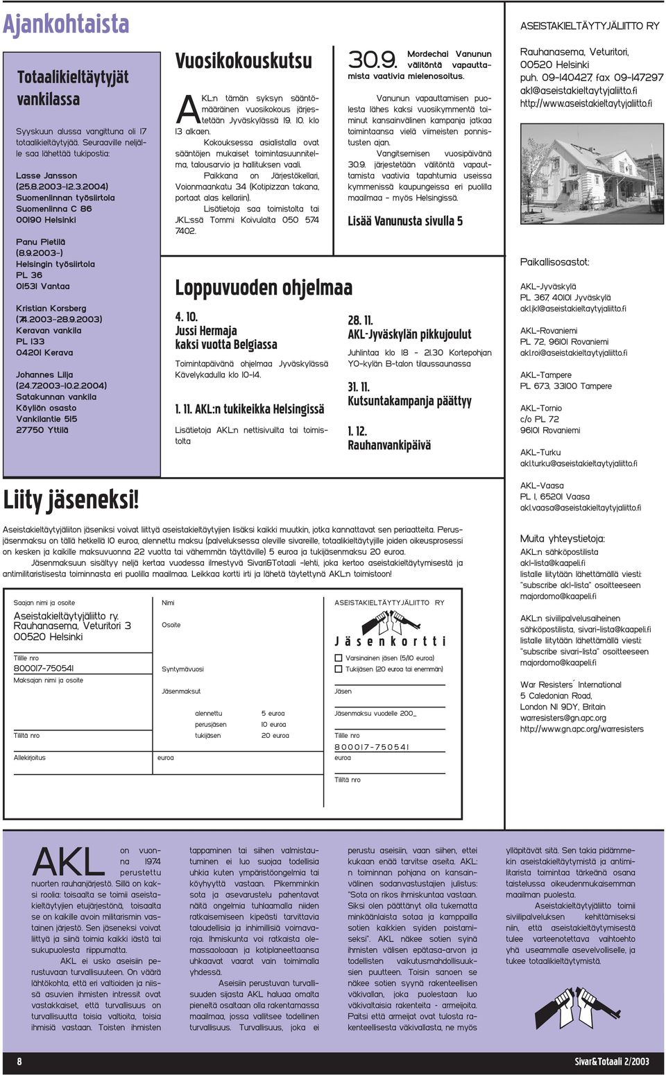 7.2003-10.2.2004) Satakunnan vankila Köyliön osasto Vankilantie 515 27750 Yttilä Liity jäseneksi!