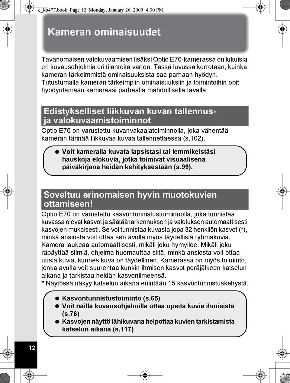 Tutustumalla kameran tärkeimpiin ominaisuuksiin ja toimintoihin opit hyödyntämään kameraasi parhaalla mahdollisella tavalla.