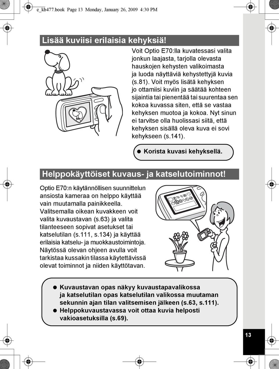 Voit myös lisätä kehyksen jo ottamiisi kuviin ja säätää kohteen sijaintia tai pienentää tai suurentaa sen kokoa kuvassa siten, että se vastaa kehyksen muotoa ja kokoa.