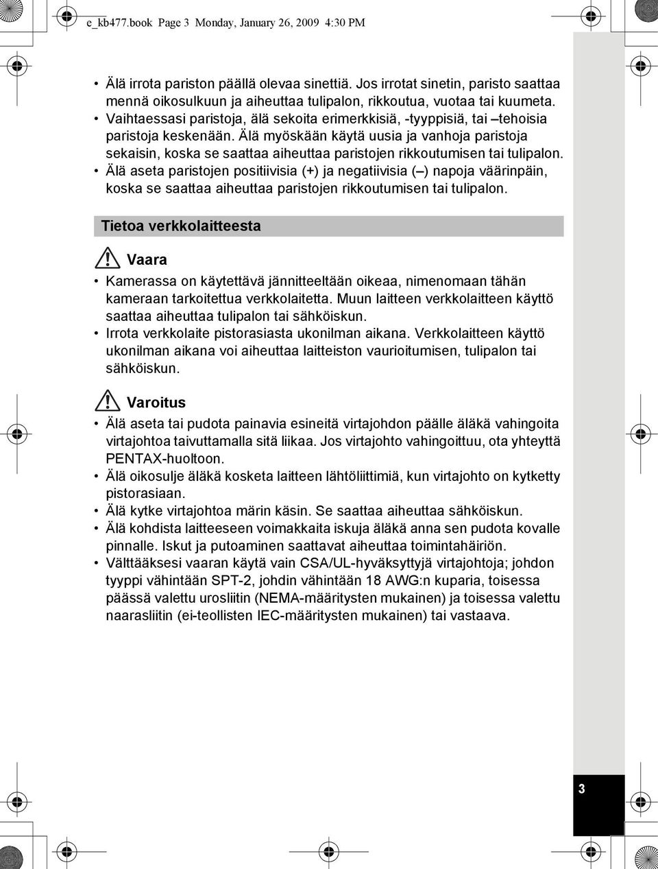 Vaihtaessasi paristoja, älä sekoita erimerkkisiä, -tyyppisiä, tai tehoisia paristoja keskenään.