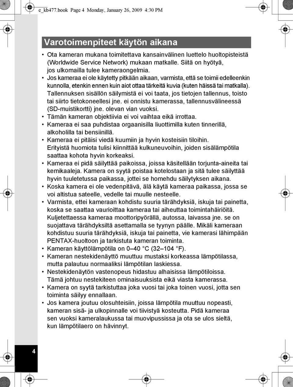 Jos kameraa ei ole käytetty pitkään aikaan, varmista, että se toimii edelleenkin kunnolla, etenkin ennen kuin aiot ottaa tärkeitä kuvia (kuten häissä tai matkalla).