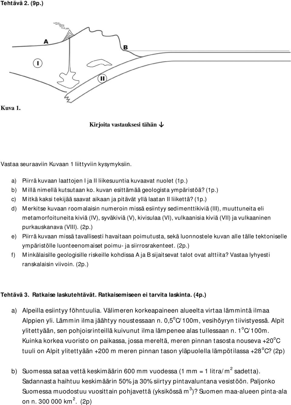 ) c) Mitkä kaksi tekijää saavat aikaan ja pitävät yllä laatan II liikettä? (1p.