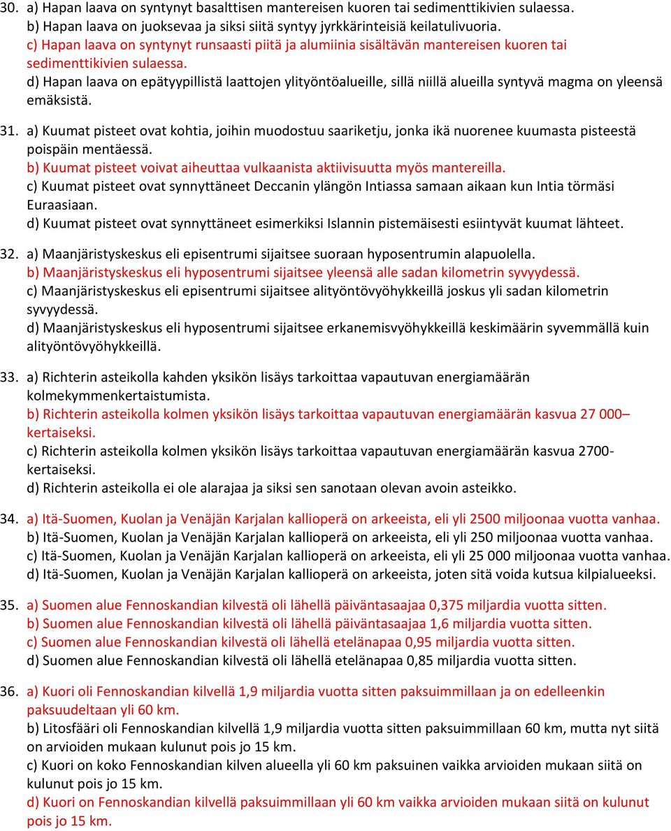 d) Hapan laava on epätyypillistä laattojen ylityöntöalueille, sillä niillä alueilla syntyvä magma on yleensä emäksistä. 31.