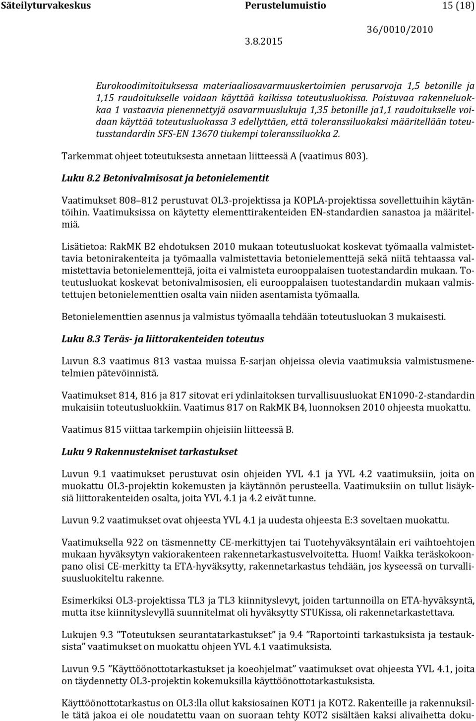 toteutusstandardin SFS-EN 13670 tiukempi toleranssiluokka 2. Tarkemmat ohjeet toteutuksesta annetaan liitteessä A (vaatimus 803). Luku 8.