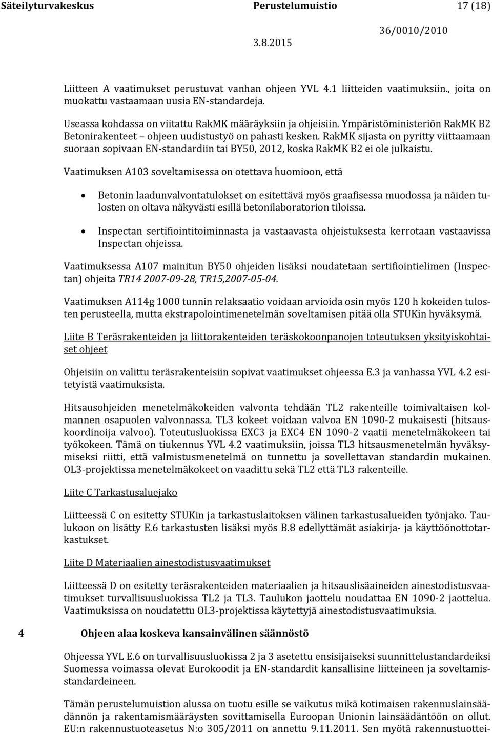 RakMK sijasta on pyritty viittaamaan suoraan sopivaan EN-standardiin tai BY50, 2012, koska RakMK B2 ei ole julkaistu.