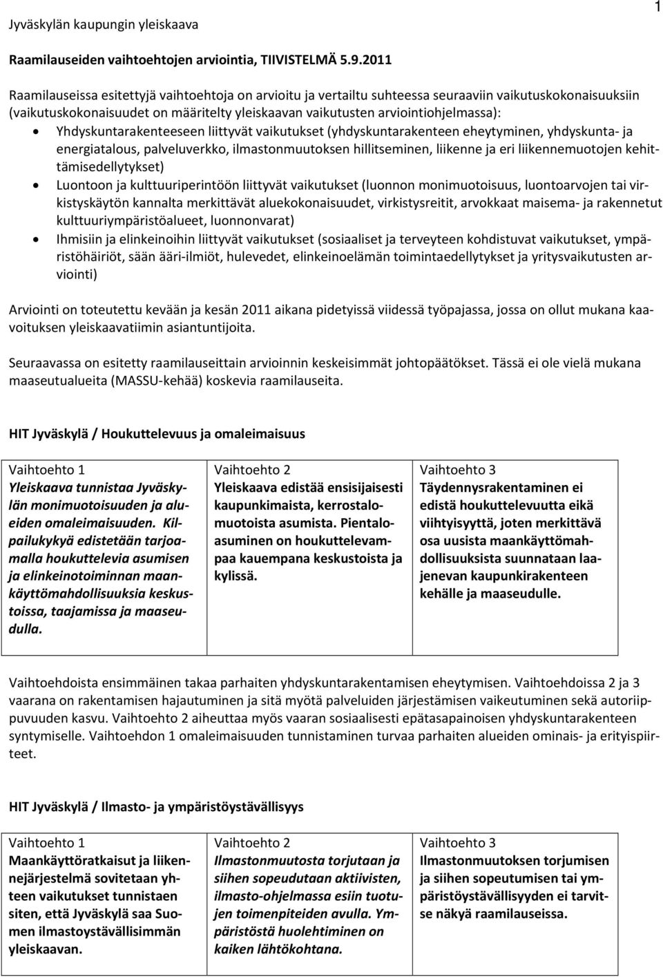 Yhdyskuntarakenteeseen liittyvät vaikutukset (yhdyskuntarakenteen eheytyminen, yhdyskunta ja energiatalous, palveluverkko, ilmastonmuutoksen hillitseminen, liikenne ja eri liikennemuotojen