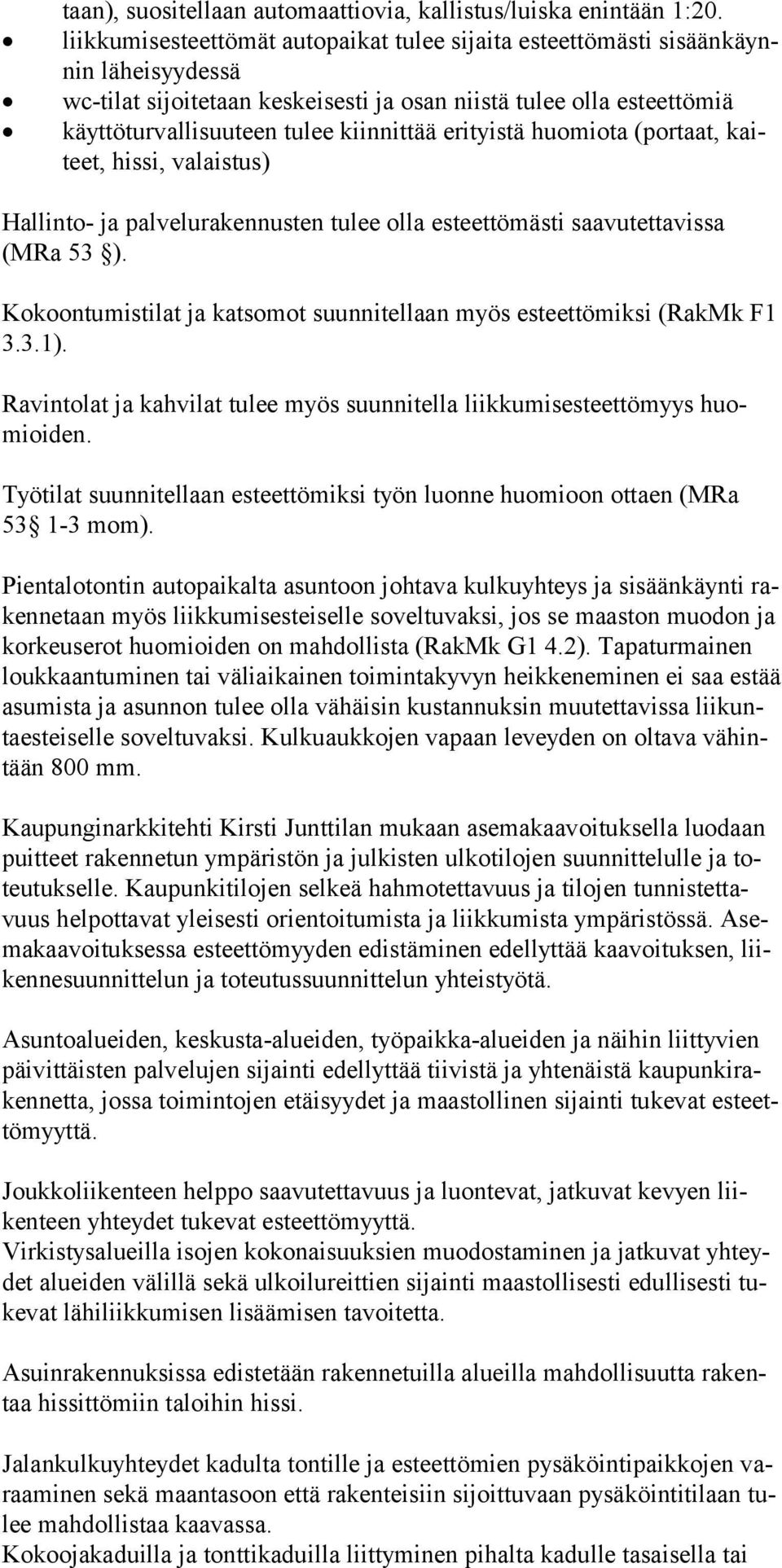 kiinnittää erityistä huomiota (por taat, kaiteet, hissi, valaistus) Hallinto- ja palvelurakennusten tulee olla esteettömästi saavutettavissa (MRa 53 ).