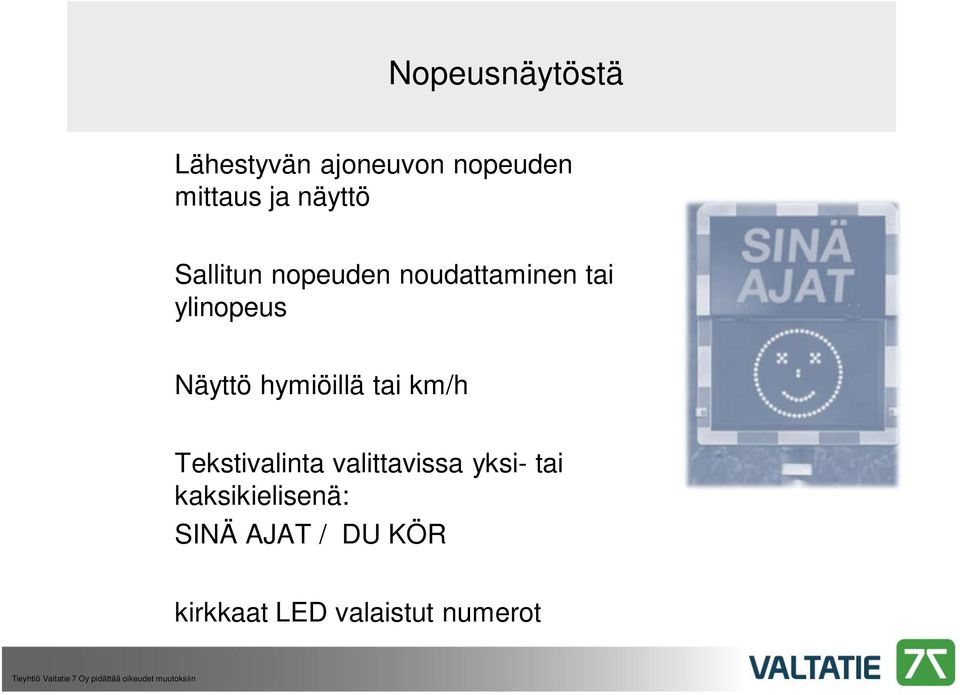 hymiöillä tai km/h Tekstivalinta valittavissa yksi- tai