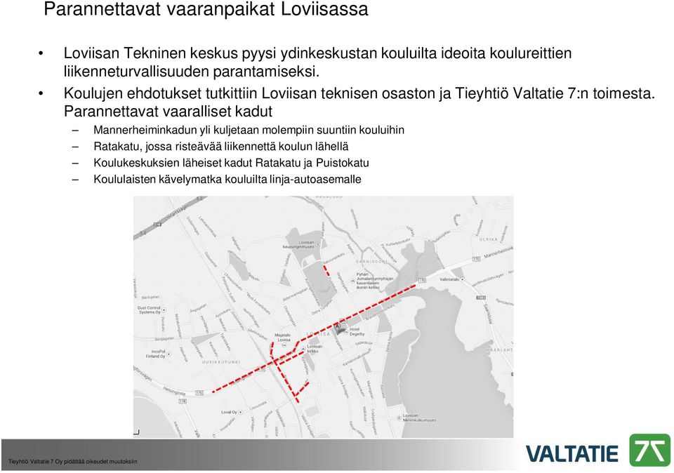 Koulujen ehdotukset tutkittiin Loviisan teknisen osaston ja Tieyhtiö Valtatie 7:n toimesta.