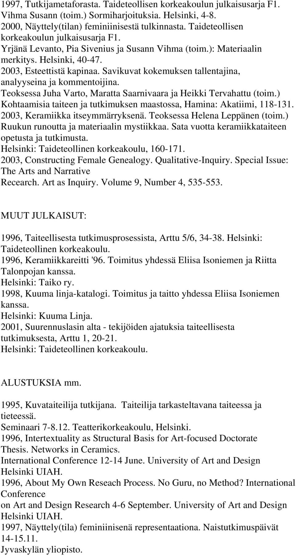 Savikuvat kokemuksen tallentajina, analyyseina ja kommentoijina. Teoksessa Juha Varto, Maratta Saarnivaara ja Heikki Tervahattu (toim.