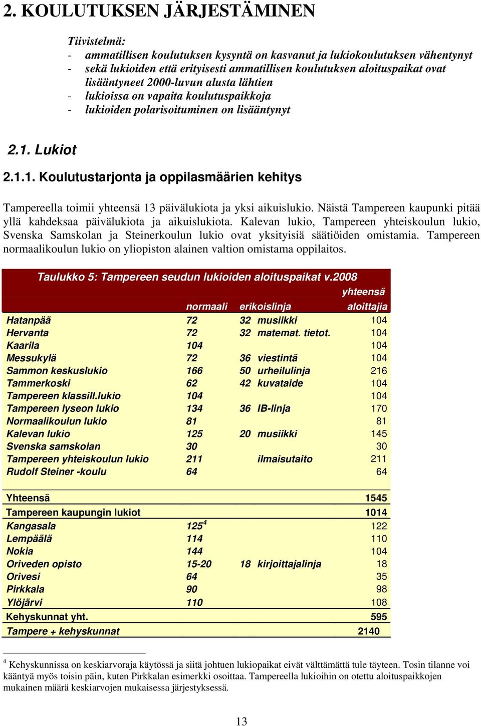 lisääntyneet 2000-luvun alusta lähtien - lukioissa on vapaita koulutuspaikkoja - lukioiden polarisoituminen on lisääntynyt 2.1.