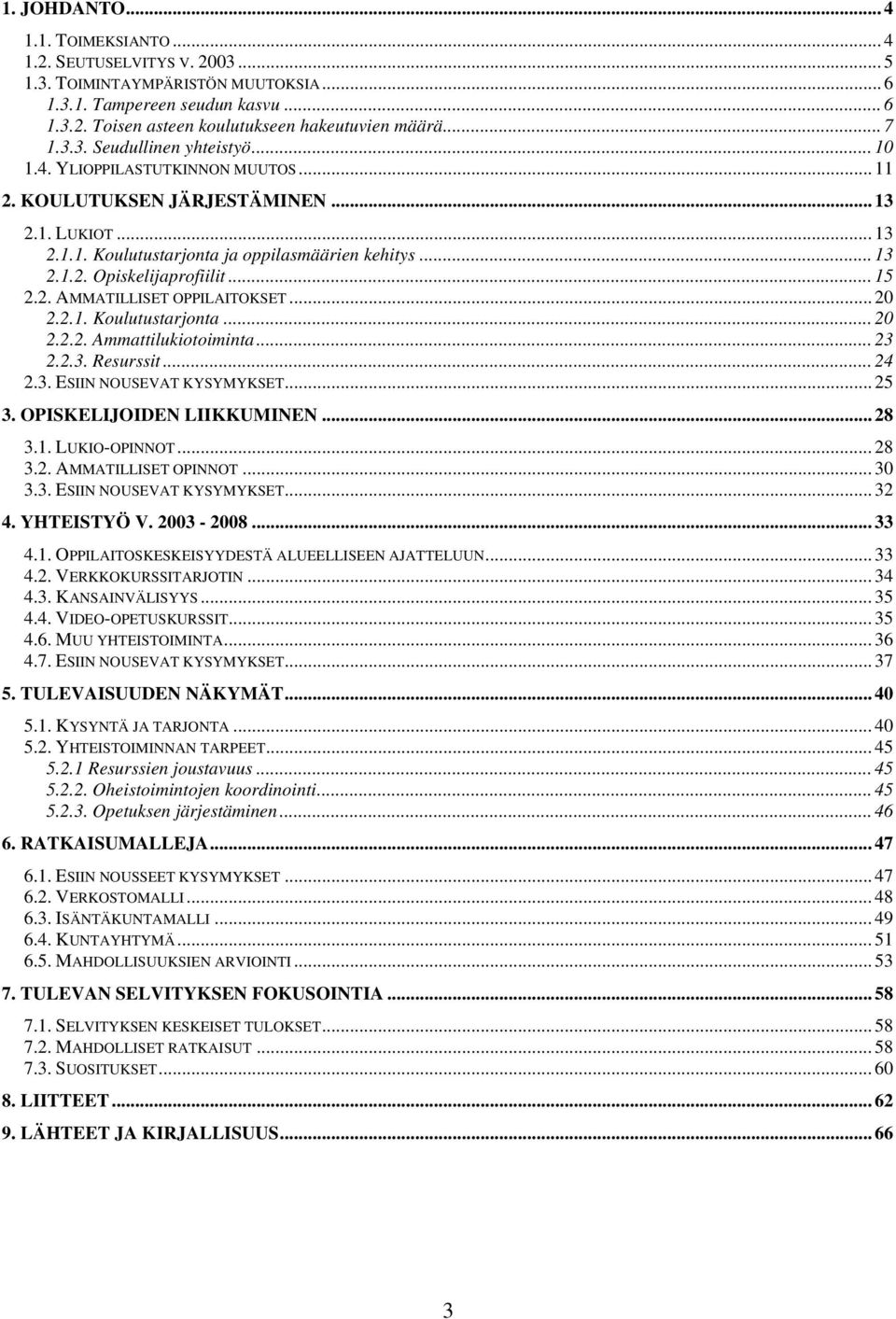 .. 60H13 1HTU2.1.2. OpiskelijaprofiilitUT... 61H15 12HTU2.2. AMMATILLISET OPPILAITOKSETUT... 62H20 13HTU2.2.1. KoulutustarjontaUT... 63H20 14HTU2.2.2. AmmattilukiotoimintaUT... 64H23 15HTU2.2.3. ResurssitUT.