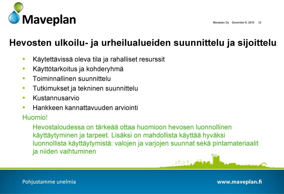 Hankkeen kannattavuuden arviointi Huomio! Hevostaloudessa on tärkeää ottaa huomioon hevosen luonnollinen käyttäytyminen ja tarpeet.