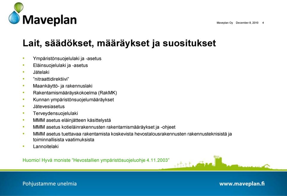 Terveydensuojelulaki MMM asetus eläinjätteen käsittelystä MMM asetus kotieläinrakennusten rakentamismääräykset ja -ohjeet MMM asetus tuettavaa