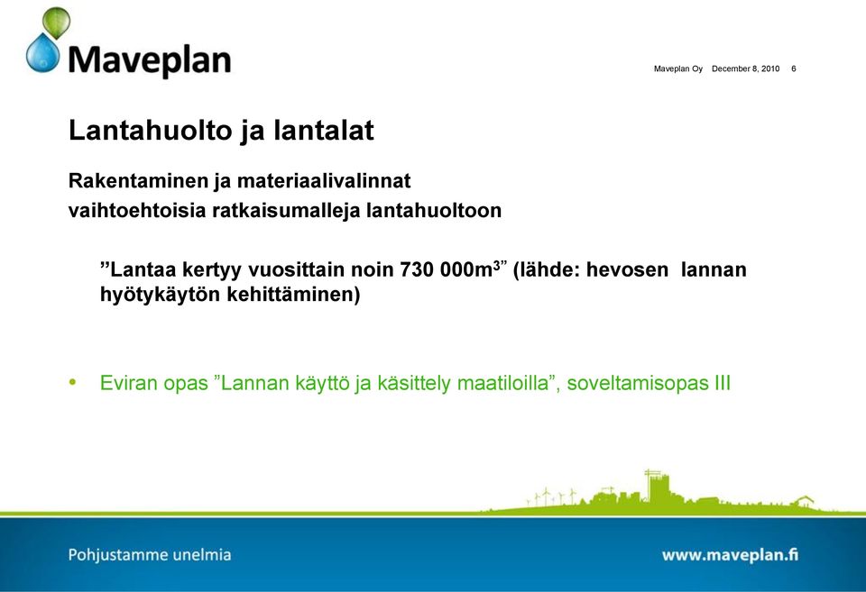 kertyy vuosittain noin 730 000m 3 (lähde: hevosen lannan hyötykäytön