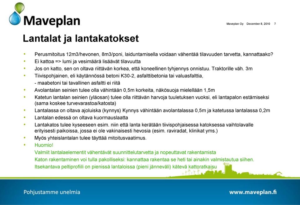 3m Tiivispohjainen, eli käytännössä betoni K30-2, asfalttibetonia tai valuasfalttia, - maabetoni tai tavallinen asfaltti ei riitä Avolantalan seinien tulee olla vähintään 0,5m korkeita, näkösuoja