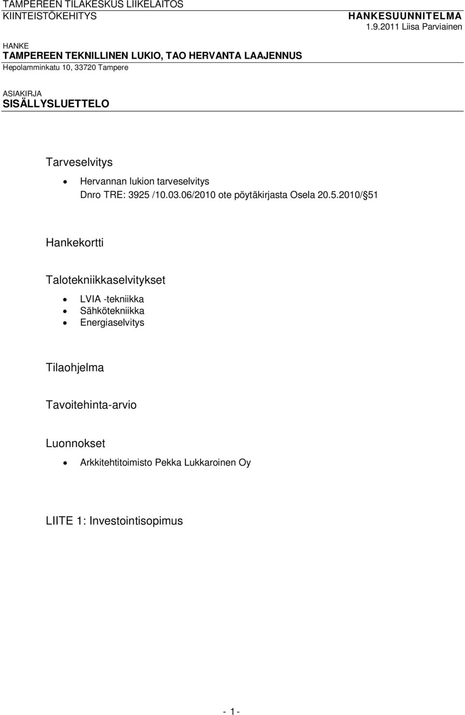 SISÄLLYSLUETTELO Tarveselvitys Hervannan lukion tarveselvitys Dnro TRE: 3925 