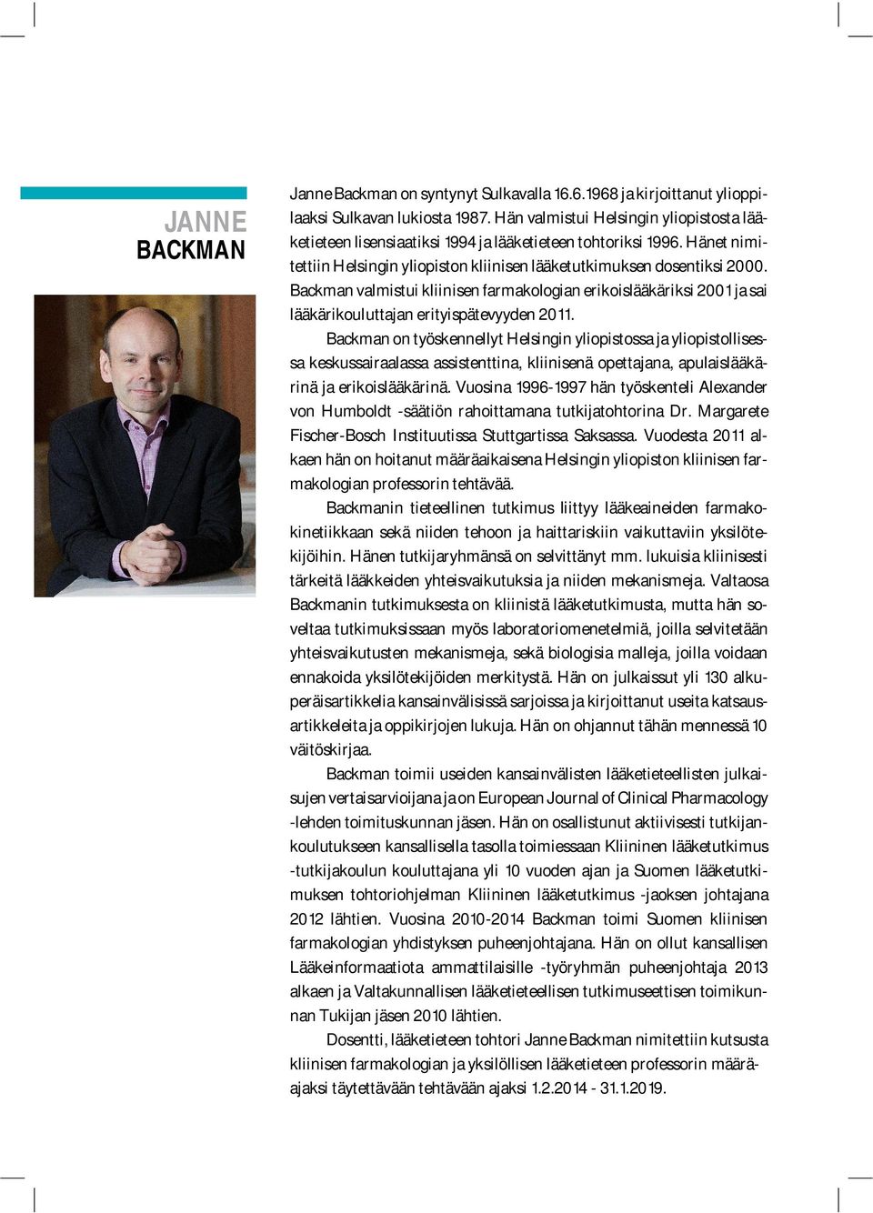 Backman valmistui kliinisen farmakologian erikoislääkäriksi 2001 ja sai lääkärikouluttajan erityispätevyyden 2011.