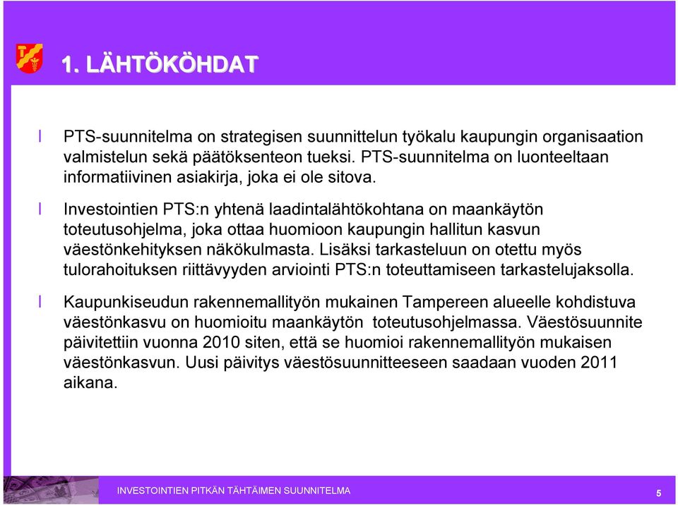 Investointien PTS:n yhtenä laadintalähtökohtana on maankäytön toteutusohjelma, joka ottaa huomioon kaupungin hallitun kasvun väestönkehityksen näkökulmasta.