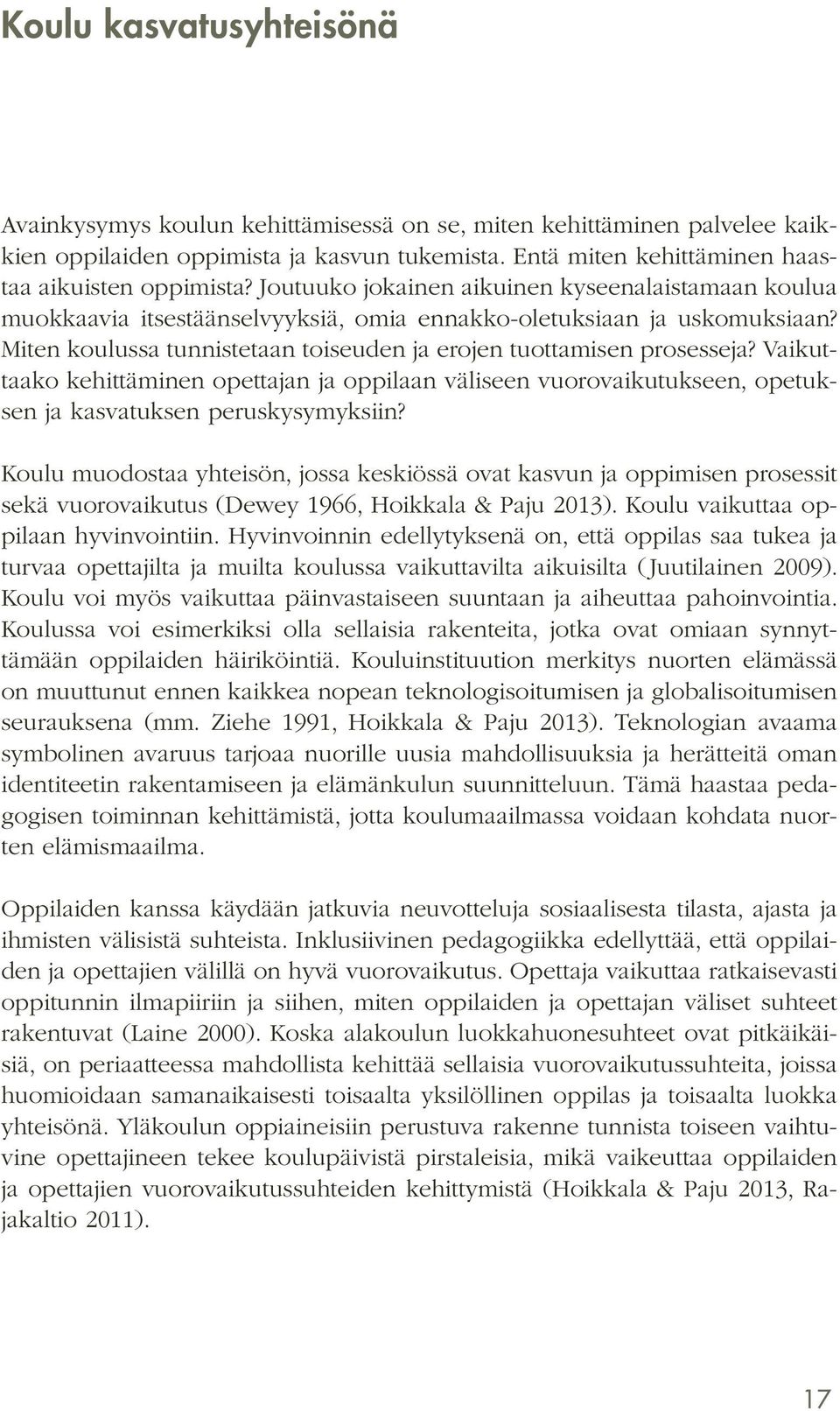 Vaikuttaako kehittäminen opettajan ja oppilaan väliseen vuorovaikutukseen, opetuksen ja kasvatuksen peruskysymyksiin?