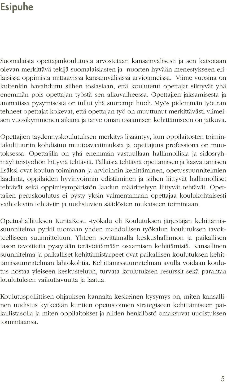 Opettajien jaksamisesta ja ammatissa pysymisestä on tullut yhä suurempi huoli.