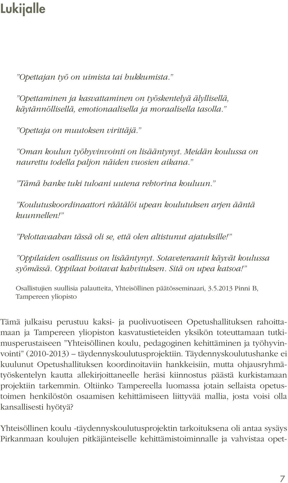 Koulutuskoordinaattori räätälöi upean koulutuksen arjen ääntä kuunnellen! Pelottavaahan tässä oli se, että olen altistunut ajatuksille! Oppilaiden osallisuus on lisääntynyt.