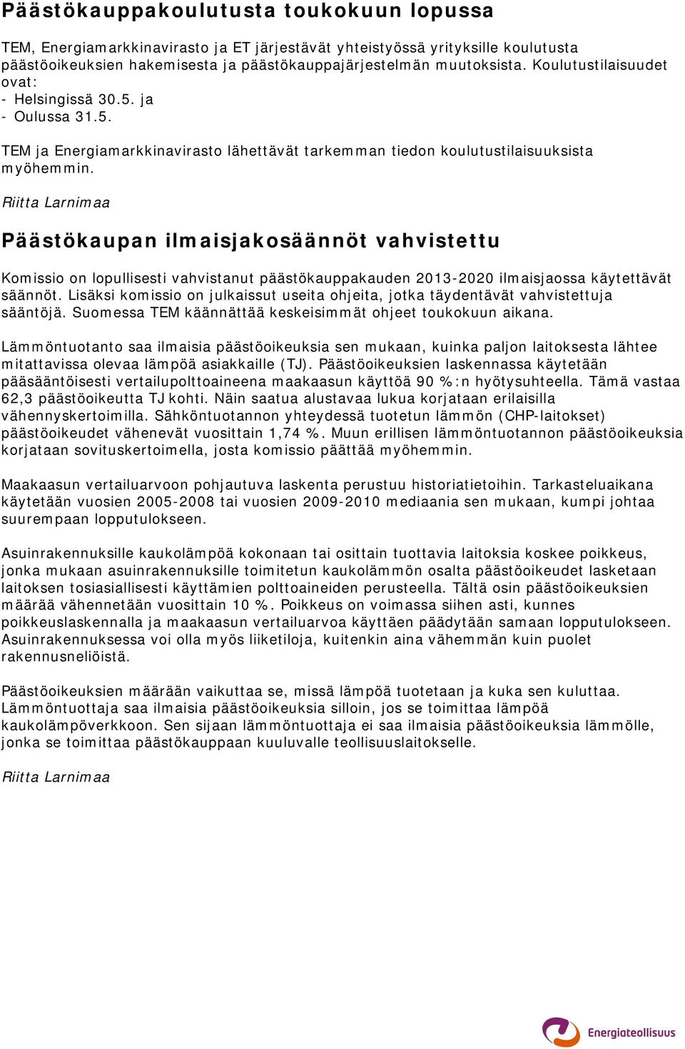 Riitta Larnimaa Päästökaupan ilmaisjakosäännöt vahvistettu Komissio on lopullisesti vahvistanut päästökauppakauden 2013-2020 ilmaisjaossa käytettävät säännöt.